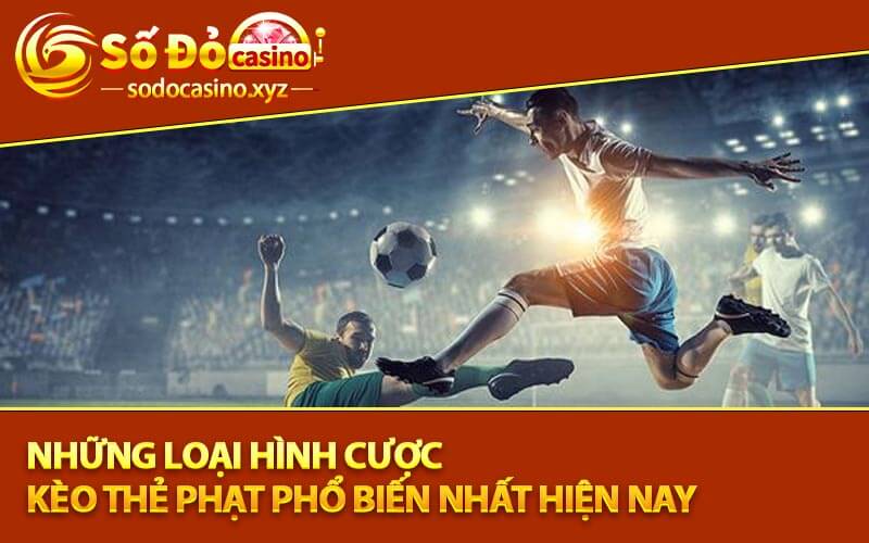 Những Loại Hình Cược Kèo Thẻ Phạt Phổ Biến Nhất Hiện Nay