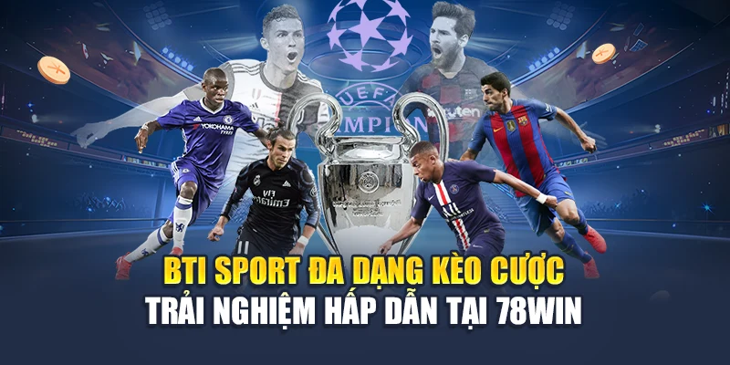 BTI Sport Đa Dạng Kèo Cược - Trải Nghiệm Hấp Dẫn Tại 78WIN 4 BTI Sport Đa Dạng Kèo Cược - Trải Nghiệm Hấp Dẫn Tại 78WIN